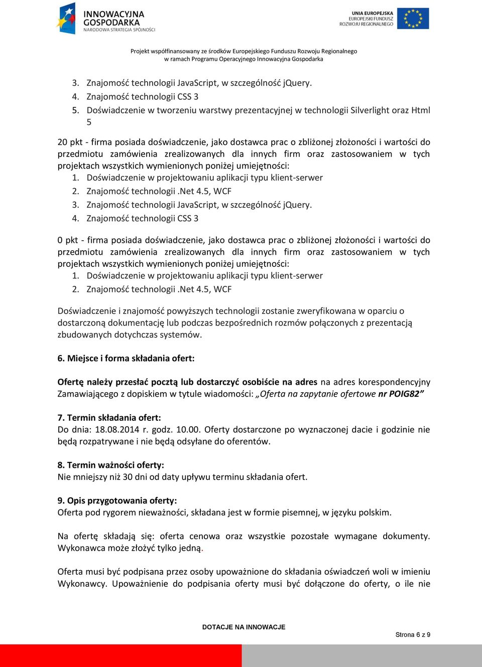 zamówienia zrealizowanych dla innych firm oraz zastosowaniem w tych projektach wszystkich wymienionych poniżej umiejętności: 1. Doświadczenie w projektowaniu aplikacji typu klient-serwer 2.