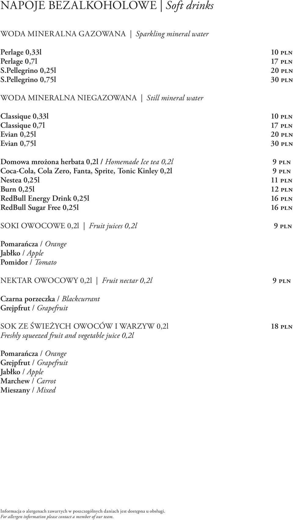 Coca-Cola, Cola Zero, Fanta, Sprite, Tonic Kinley 0,2l Nestea 0,25l Burn 0,25l RedBull Energy Drink 0,25l RedBull Sugar Free 0,25l SOKI OWOCOWE 0,2l Fruit juices 0,2l 17 pln 20 pln 30 pln 9 pln 9 pln
