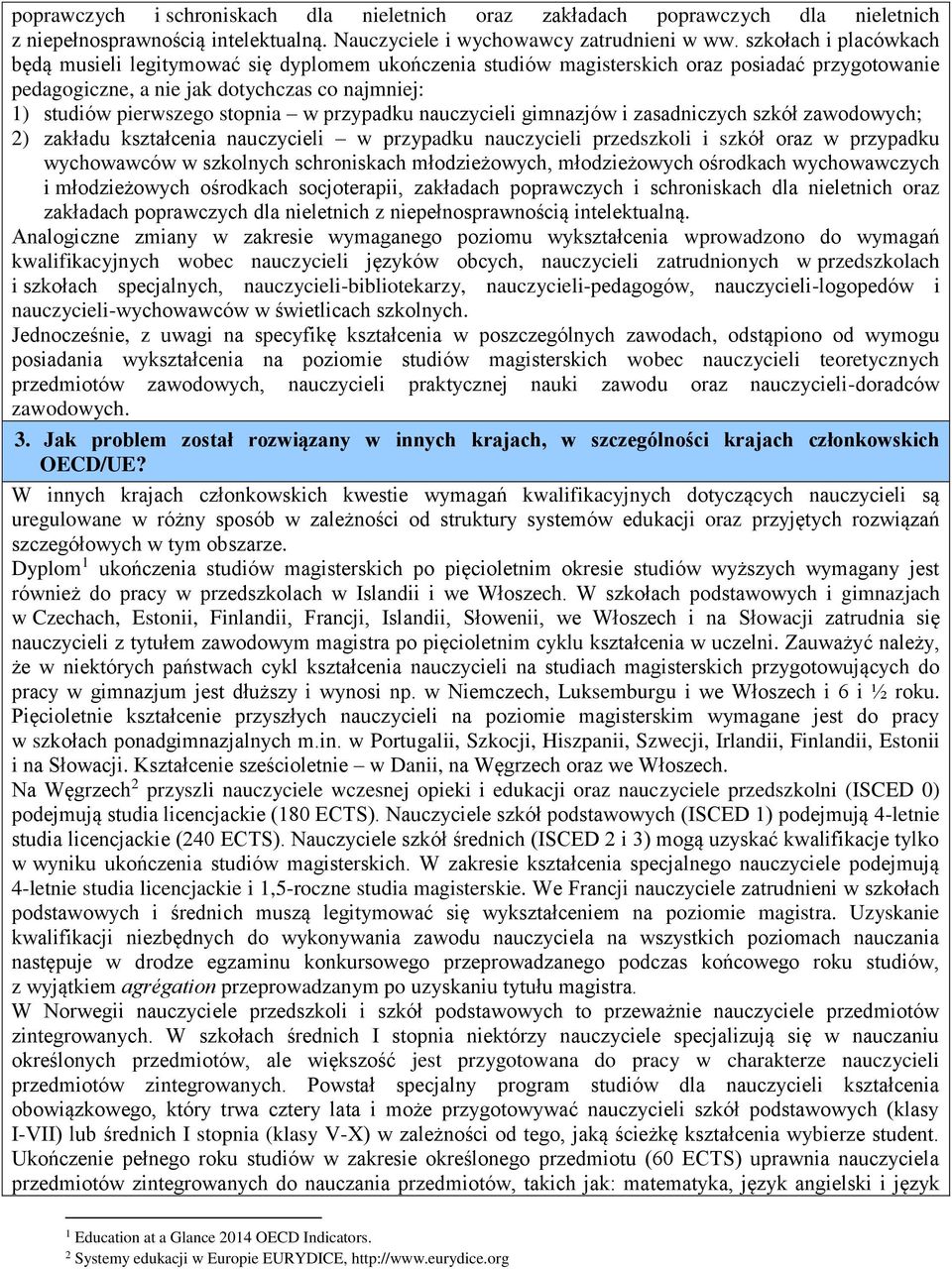 w przypadku nauczycieli gimnazjów i zasadniczych szkół zawodowych; 2) zakładu kształcenia nauczycieli w przypadku nauczycieli przedszkoli i szkół oraz w przypadku wychowawców w szkolnych schroniskach