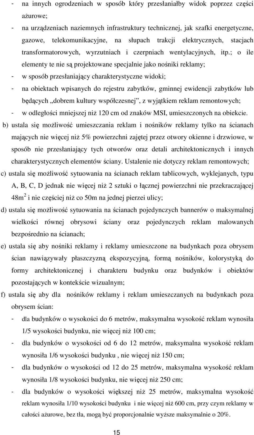 ; o ile elementy te nie są projektowane specjalnie jako nośniki reklamy; - w sposób przesłaniający charakterystyczne widoki; - na obiektach wpisanych do rejestru zabytków, gminnej ewidencji zabytków