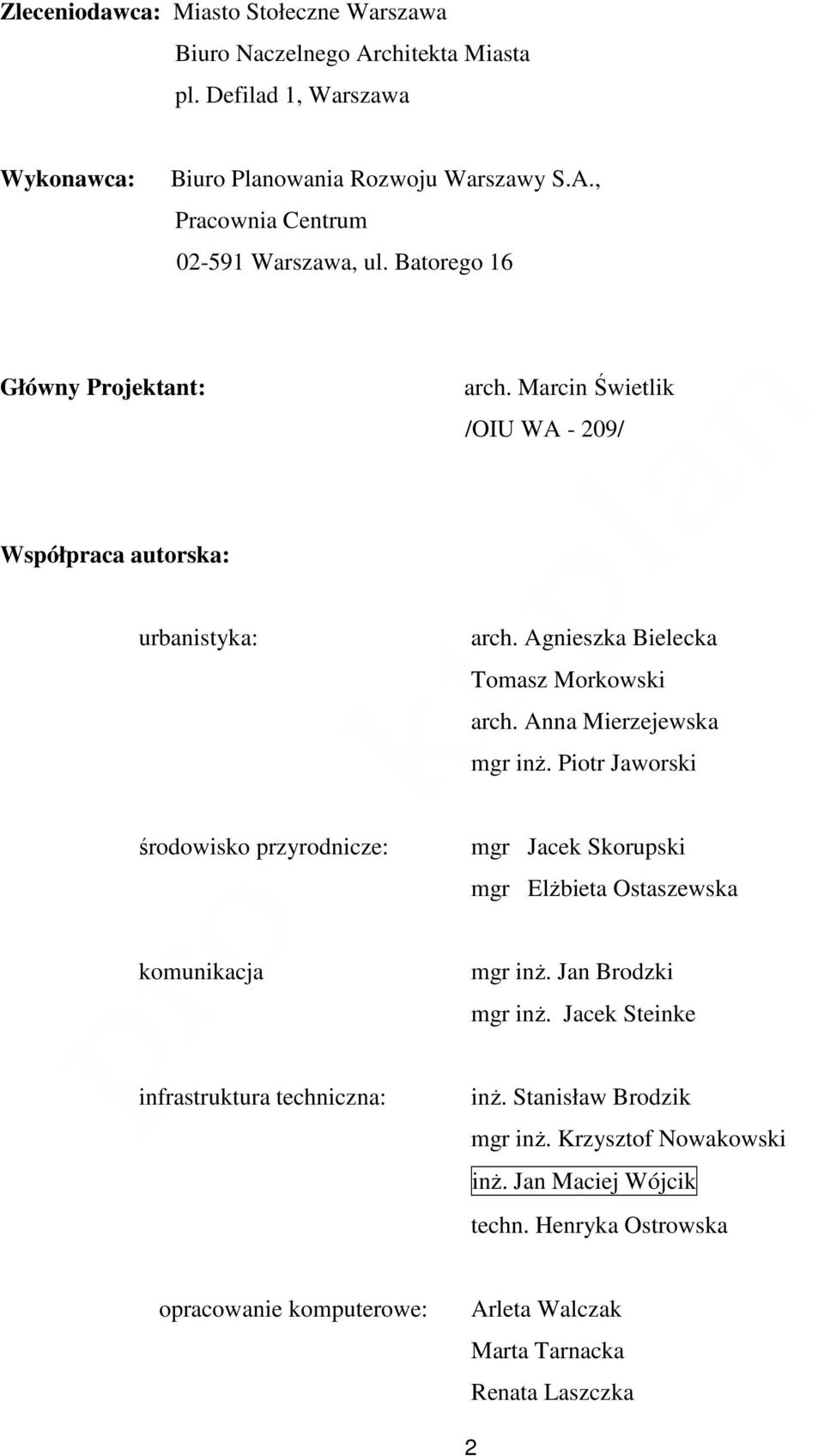 Piotr Jaworski środowisko przyrodnicze: mgr Jacek Skorupski mgr ElŜbieta Ostaszewska komunikacja mgr inŝ. Jan Brodzki mgr inŝ. Jacek Steinke infrastruktura techniczna: inŝ.