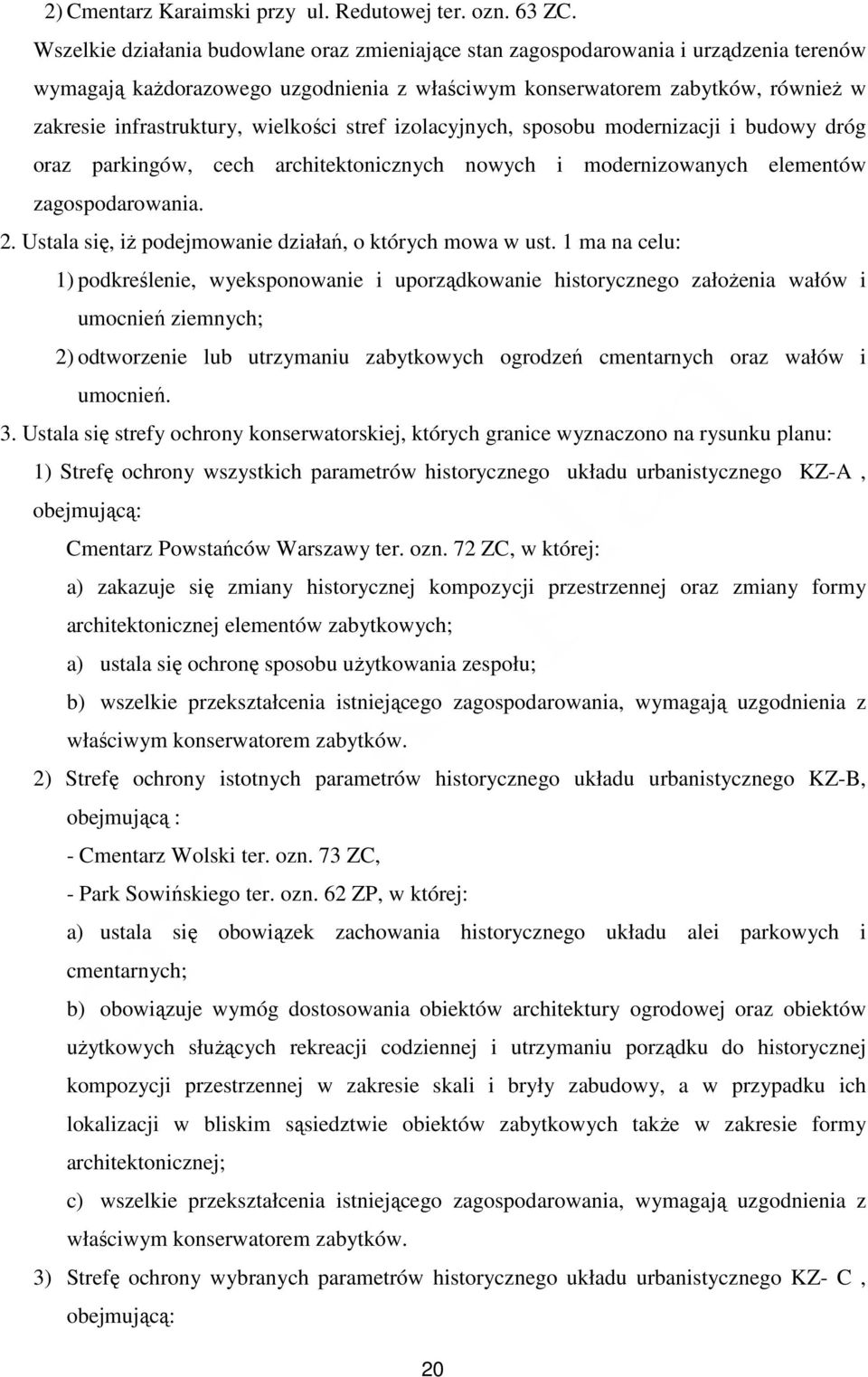 izolacyjnych, sposobu modernizacji i budowy dróg oraz parkingów, cech architektonicznych nowych i modernizowanych elementów. 2. Ustala się, iŝ podejmowanie działań, o których mowa w ust.