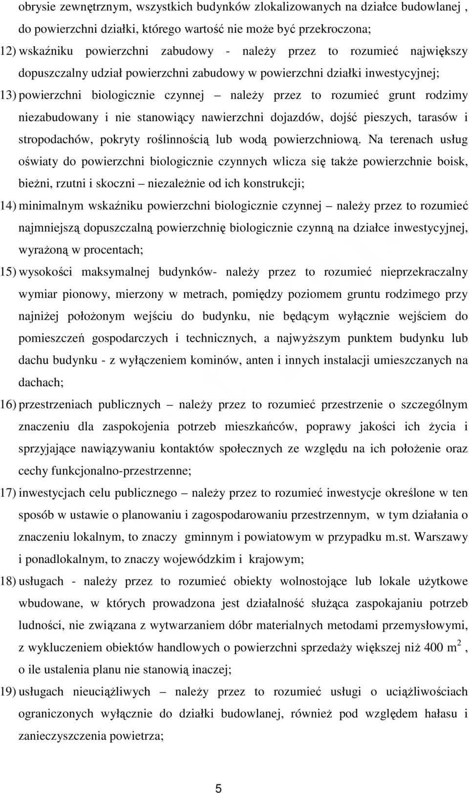 stanowiący nawierzchni dojazdów, dojść pieszych, tarasów i stropodachów, pokryty roślinnością lub wodą powierzchniową.