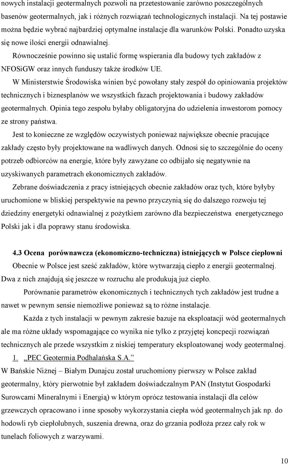 Równocześnie powinno się ustalić formę wspierania dla budowy tych zakładów z NFOSiGW oraz innych funduszy także środków UE.