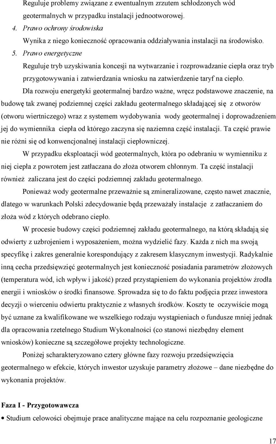 Prawo energetyczne Reguluje tryb uzyskiwania koncesji na wytwarzanie i rozprowadzanie ciepła oraz tryb przygotowywania i zatwierdzania wniosku na zatwierdzenie taryf na ciepło.