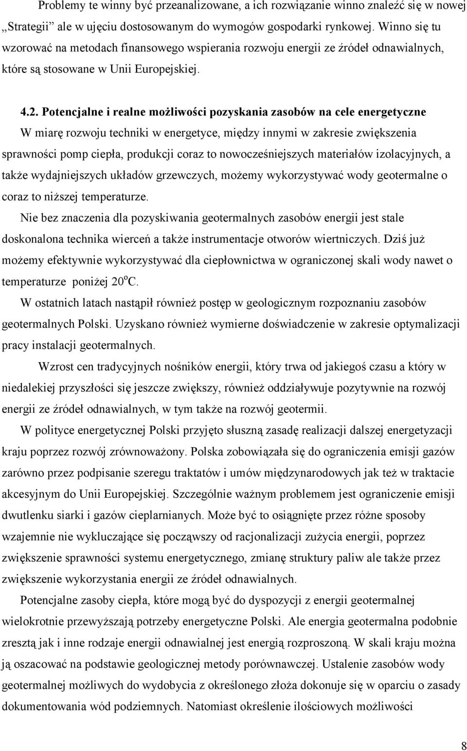 Potencjalne i realne możliwości pozyskania zasobów na cele energetyczne W miarę rozwoju techniki w energetyce, między innymi w zakresie zwiększenia sprawności pomp ciepła, produkcji coraz to