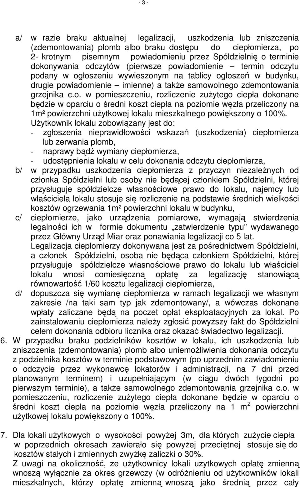 o. w pomieszczeniu, rozliczenie zuŝytego ciepła dokonane będzie w oparciu o średni koszt ciepła na poziomie węzła przeliczony na 1m² powierzchni uŝytkowej lokalu mieszkalnego powiększony o 100%.