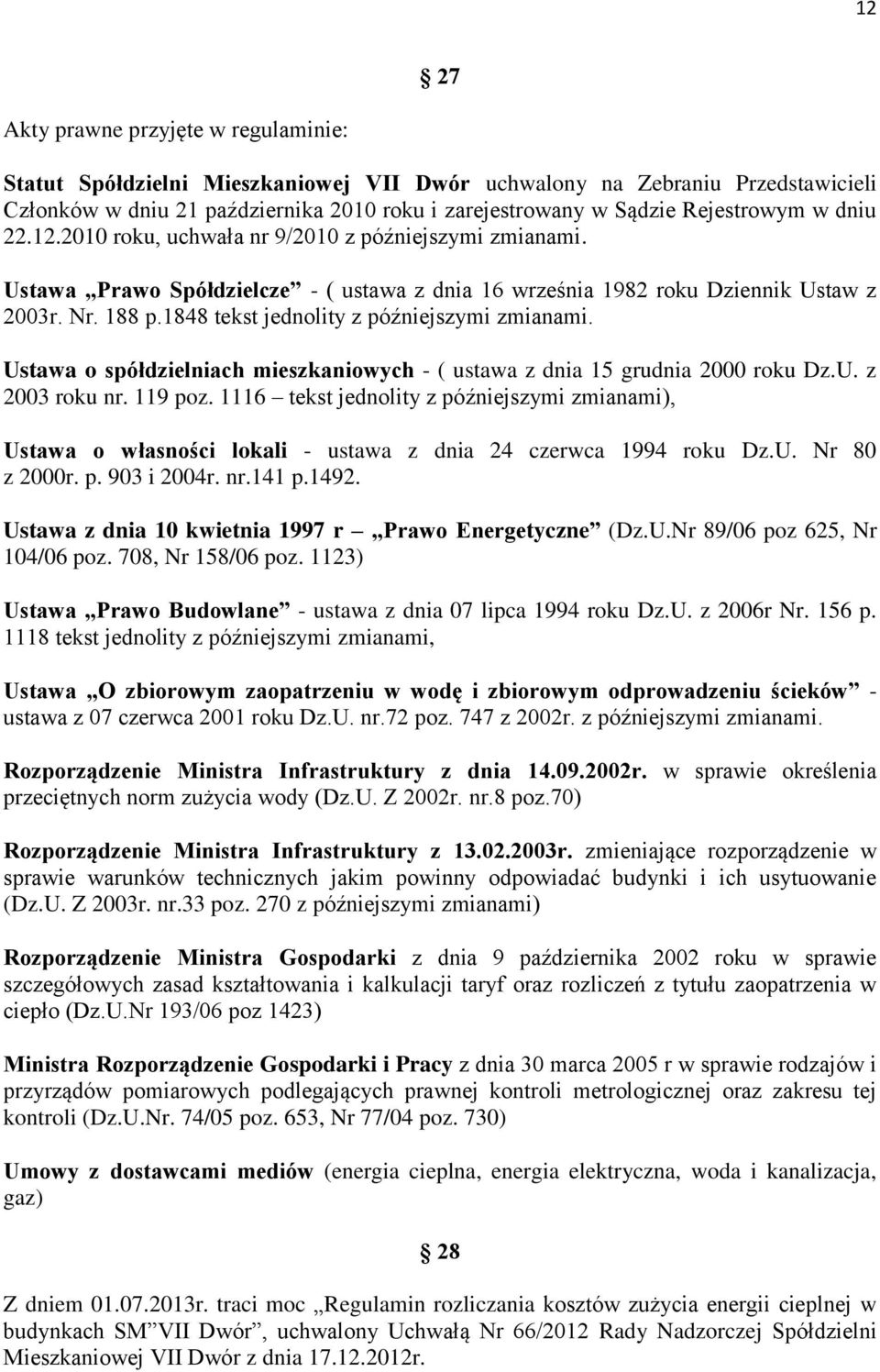 1848 tekst jednolity z późniejszymi zmianami. Ustawa o spółdzielniach mieszkaniowych - ( ustawa z dnia 15 grudnia 2000 roku Dz.U. z 2003 roku nr. 119 poz.