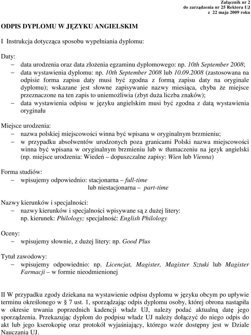 2008 (zastosowana na odpisie forma zapisu daty musi być zgodna z formą zapisu daty na oryginale dyplomu); wskazane jest słowne zapisywanie nazwy miesiąca, chyba Ŝe miejsce przeznaczone na ten zapis