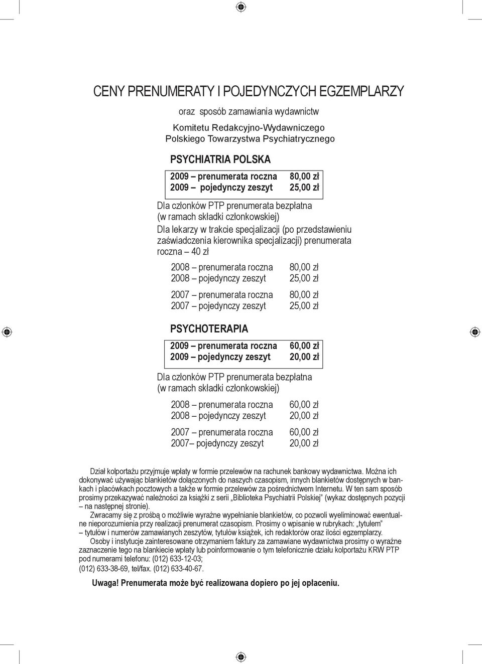 specjalizacji) prenumerata roczna 40 zł 2008 prenumerata roczna 80,00 zł 2008 pojedynczy zeszyt 25,00 zł 2007 prenumerata roczna 80,00 zł 2007 pojedynczy zeszyt 25,00 zł PSYCHOTERAPIA 2009