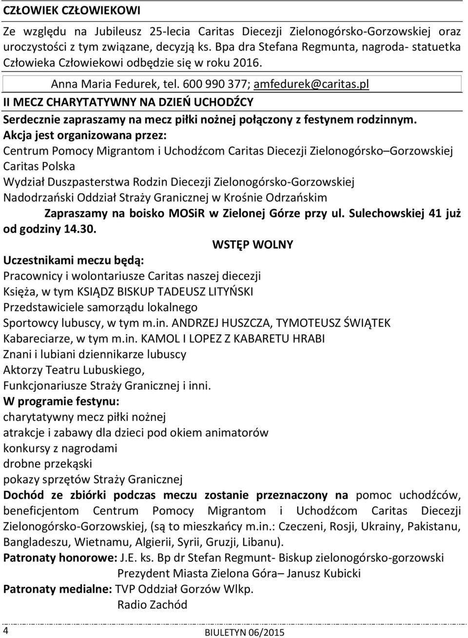 pl II MECZ CHARYTATYWNY NA DZIEŃ UCHODŹCY Serdecznie zapraszamy na mecz piłki nożnej połączony z festynem rodzinnym.