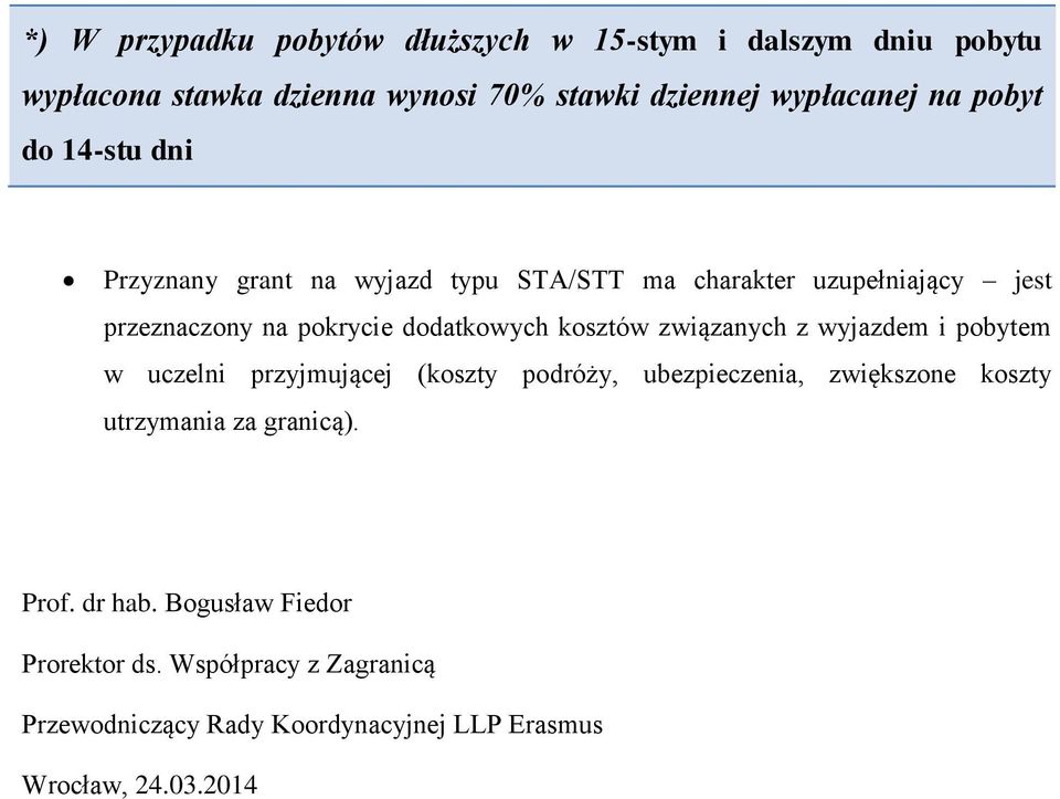 kosztów związanych z wyjazdem i pobytem w uczelni przyjmującej (koszty podróży, ubezpieczenia, zwiększone koszty utrzymania za