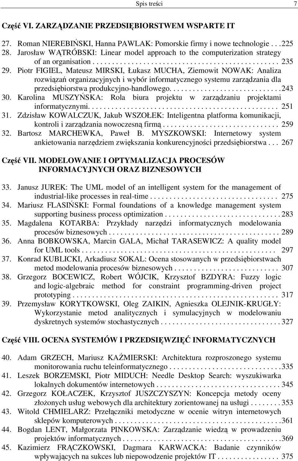 Piotr FIGIEL, Mateusz MIRSKI, Łukasz MUCHA, Ziemowit NOWAK: Analiza rozwiza organizacyjnych i wybór informatycznego systemu zarzdzania dla przedsibiorstwa produkcyjno-handlowego............................. 243 30.