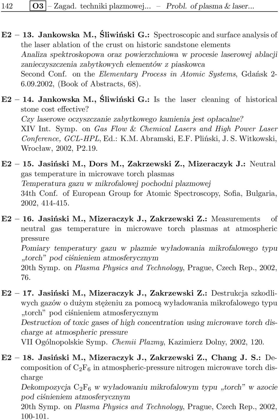 zabytkowych elementów z piaskowca Second Conf. on the Elementary Process in Atomic Systems, Gdańsk 2-6.09.2002, (Book of Abstracts, 68). E2 14. Jankowska M., Śliwiński G.