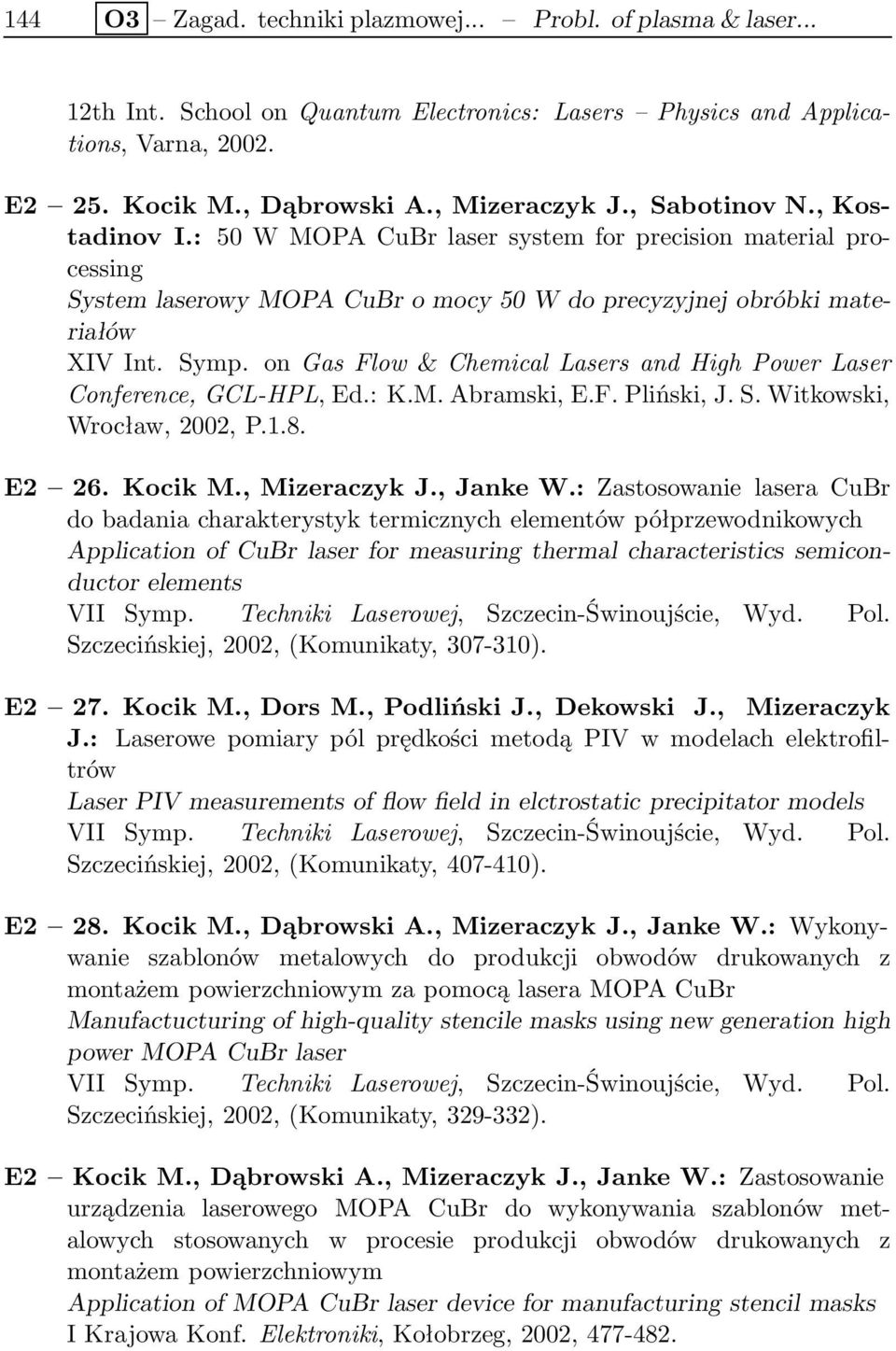 on Gas Flow & Chemical Lasers and High Power Laser Conference, GCL-HPL, Ed.: K.M. Abramski, E.F. Pliński, J. S. Witkowski, Wrocław, 2002, P.1.8. E2 26. Kocik M., Mizeraczyk J., Janke W.