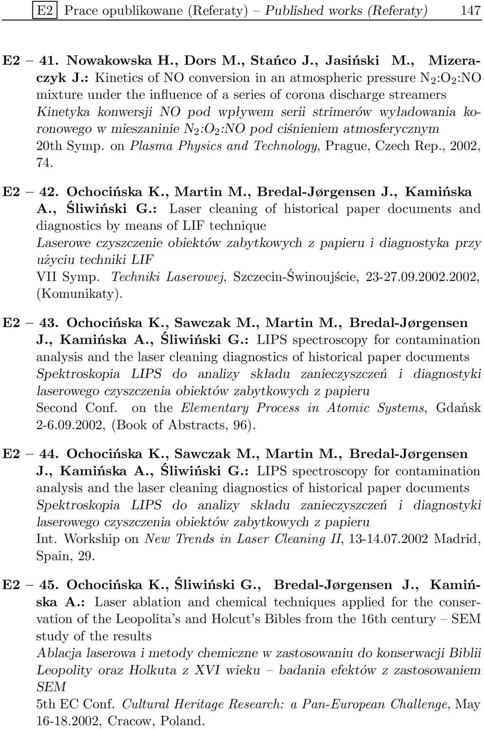 koronowego w mieszaninie N 2 :O 2 :NO pod ciśnieniem atmosferycznym 20th Symp. on Plasma Physics and Technology, Prague, Czech Rep., 2002, 74. E2 42. Ochocińska K., Martin M., Bredal-Jørgensen J.