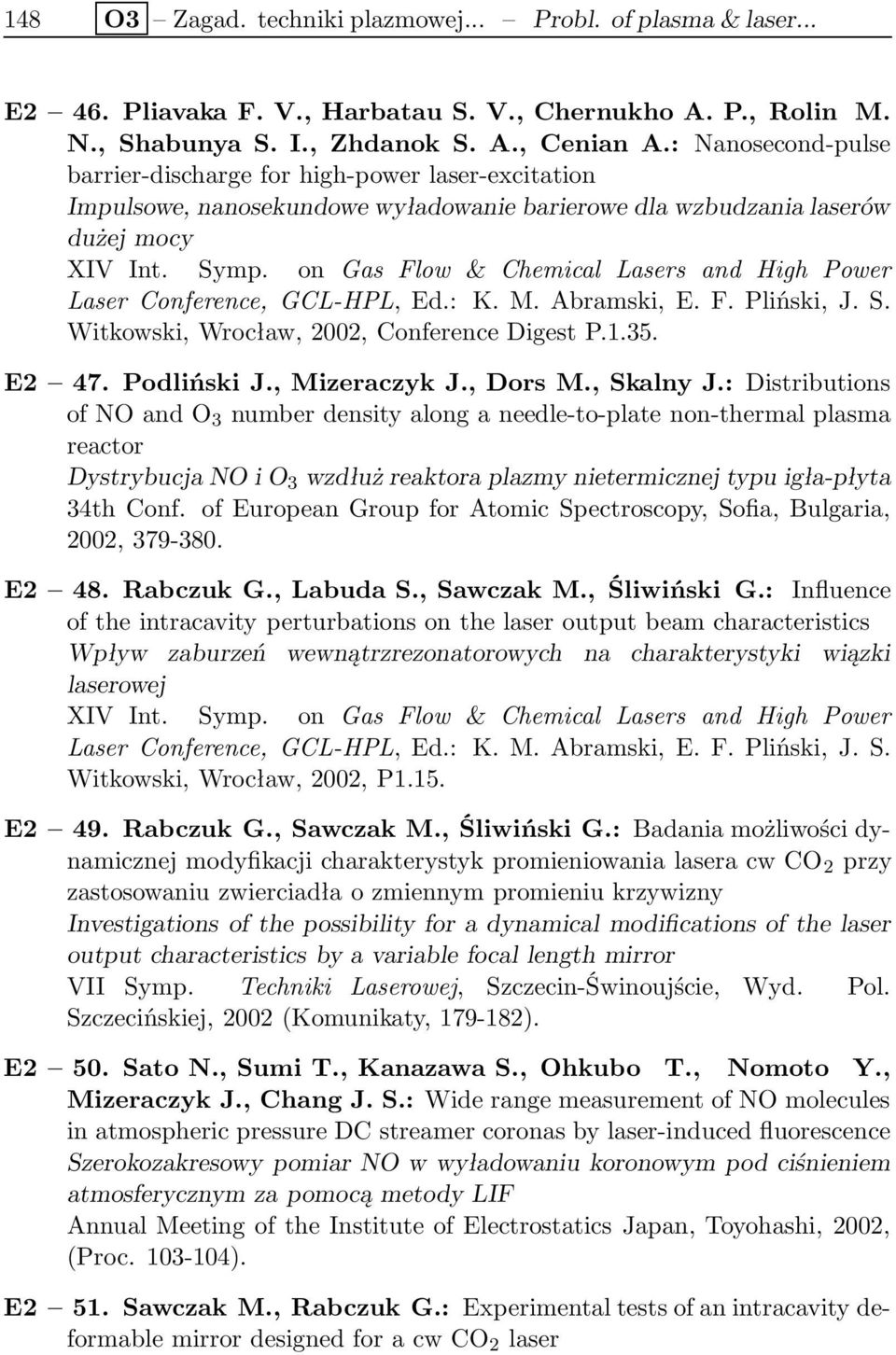 on Gas Flow & Chemical Lasers and High Power Laser Conference, GCL-HPL, Ed.: K. M. Abramski, E. F. Pliński, J. S. Witkowski, Wrocław, 2002, Conference Digest P.1.35. E2 47. Podliński J., Mizeraczyk J.