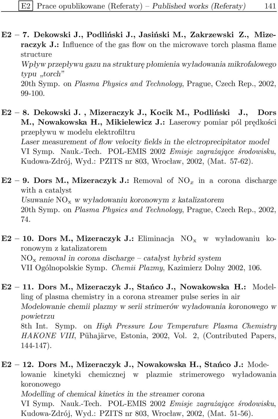 on Plasma Physics and Technology, Prague, Czech Rep., 2002, 99-100. E2 8. Dekowski J., Mizeraczyk J., Kocik M., Podliński J., Dors M., Nowakowska H., Mikielewicz J.