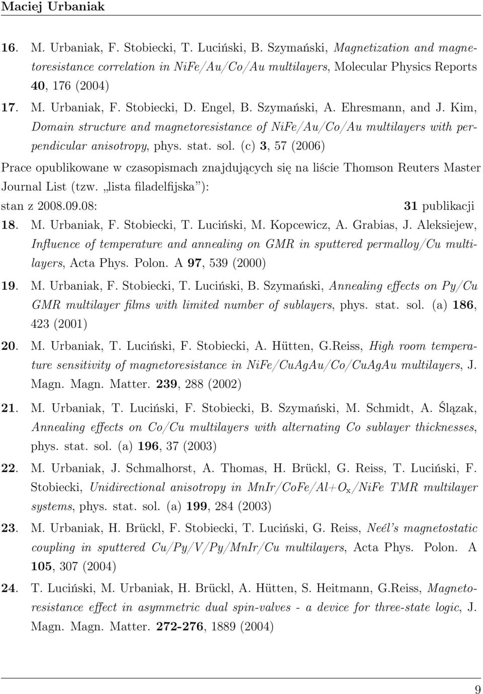 (c) 3, 57 (2006) Prace opublikowane w czasopismach znajdujących się na liście Thomson Reuters Master Journal List (tzw. lista filadelfijska ): stan z 2008.09.08: 31 publikacji 18. M. Urbaniak, F.