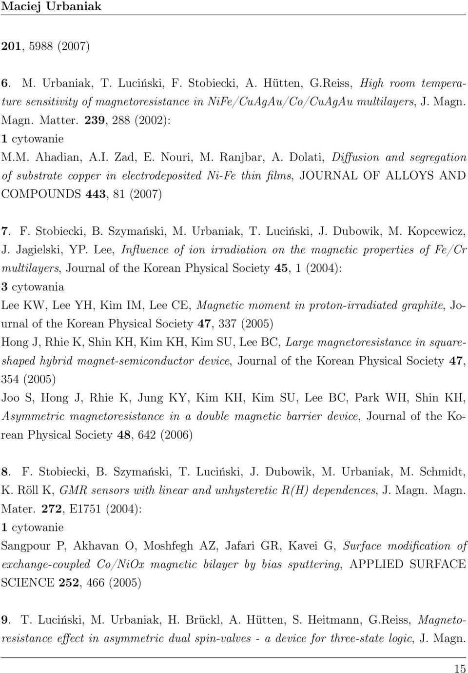 Dolati, Diffusion and segregation of substrate copper in electrodeposited Ni-Fe thin films, JOURNAL OF ALLOYS AND COMPOUNDS 443, 81 (2007) 7. F. Stobiecki, B. Szymański, M. Urbaniak, T. Luciński, J.