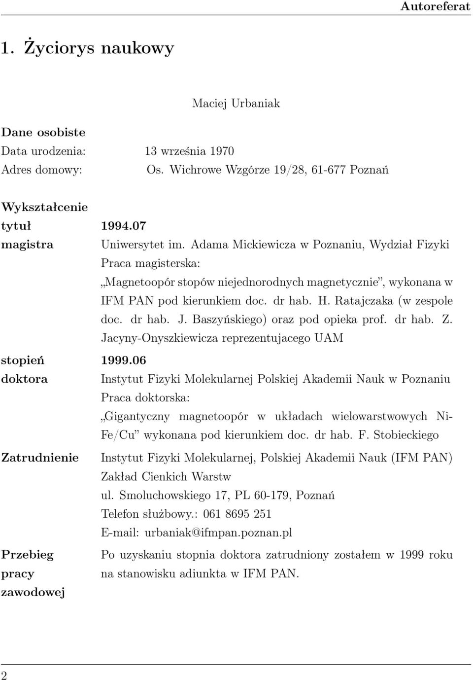 Adama Mickiewicza w Poznaniu, Wydział Fizyki Praca magisterska: Magnetoopór stopów niejednorodnych magnetycznie, wykonana w IFM PAN pod kierunkiem doc. dr hab. H. Ratajczaka (w zespole doc. dr hab. J.