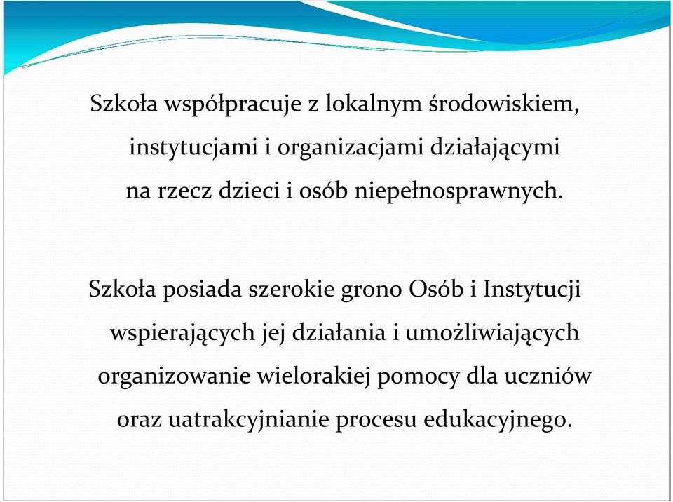 Szkoła posiada szerokie grono Osób i Instytucji wspierających jej działania i