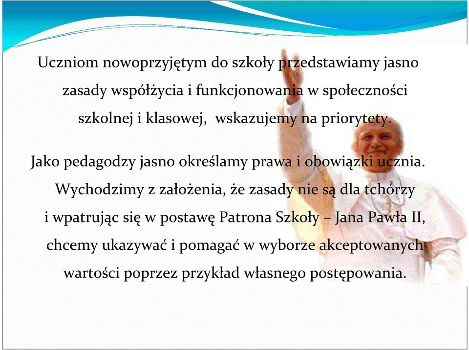 Wychodzimy z założenia, że zasady nie są dla tchórzy i wpatrując się w postawę Patrona Szkoły Jana