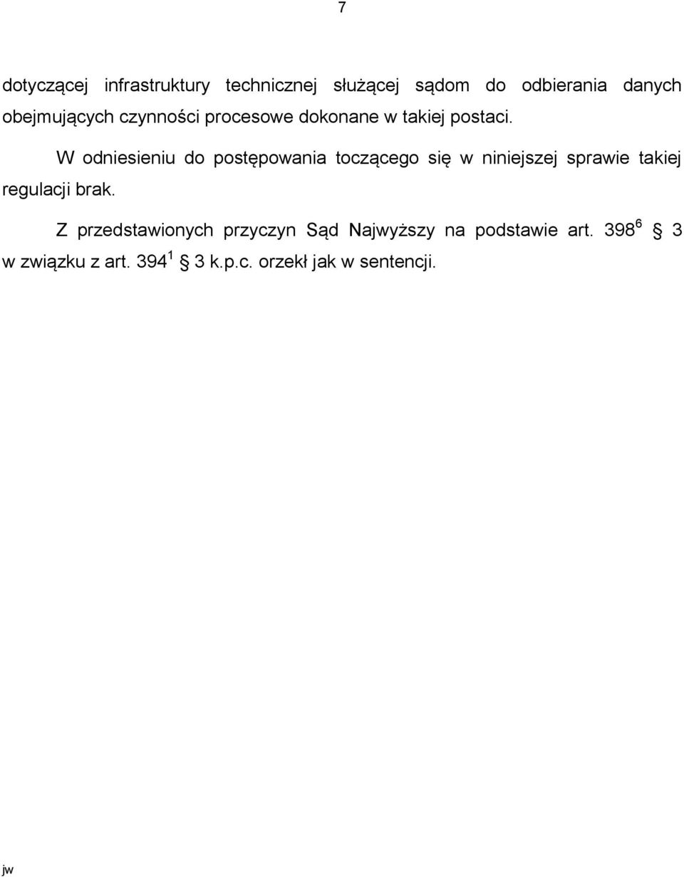 W odniesieniu do postępowania toczącego się w niniejszej sprawie takiej regulacji brak.