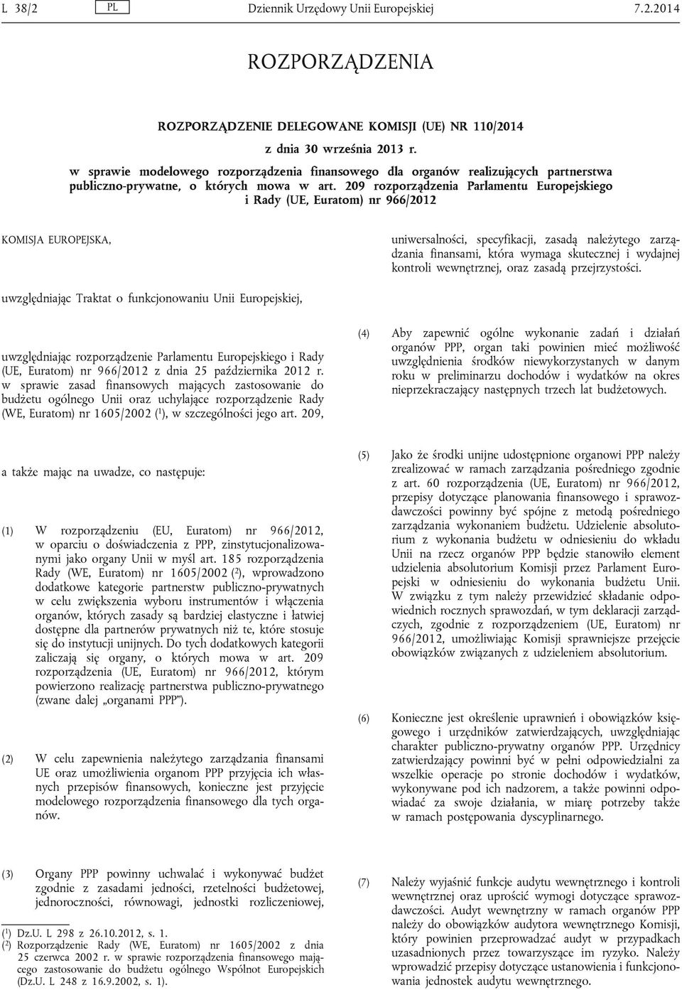 209 rozporządzenia Parlamentu Europejskiego i Rady (UE, Euratom) nr 966/2012 KOMISJA EUROPEJSKA, uniwersalności, specyfikacji, zasadą należytego zarządzania finansami, która wymaga skutecznej i