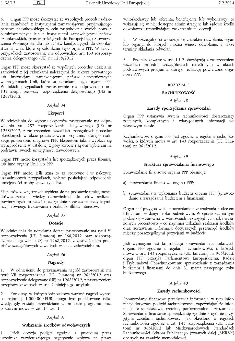 instytucjami zamawiającymi państw członkowskich, państw należących do Europejskiego Stowarzyszenia Wolnego Handlu lub państw kandydujących do członkostwa w Unii, które są członkami tego organu PPP.