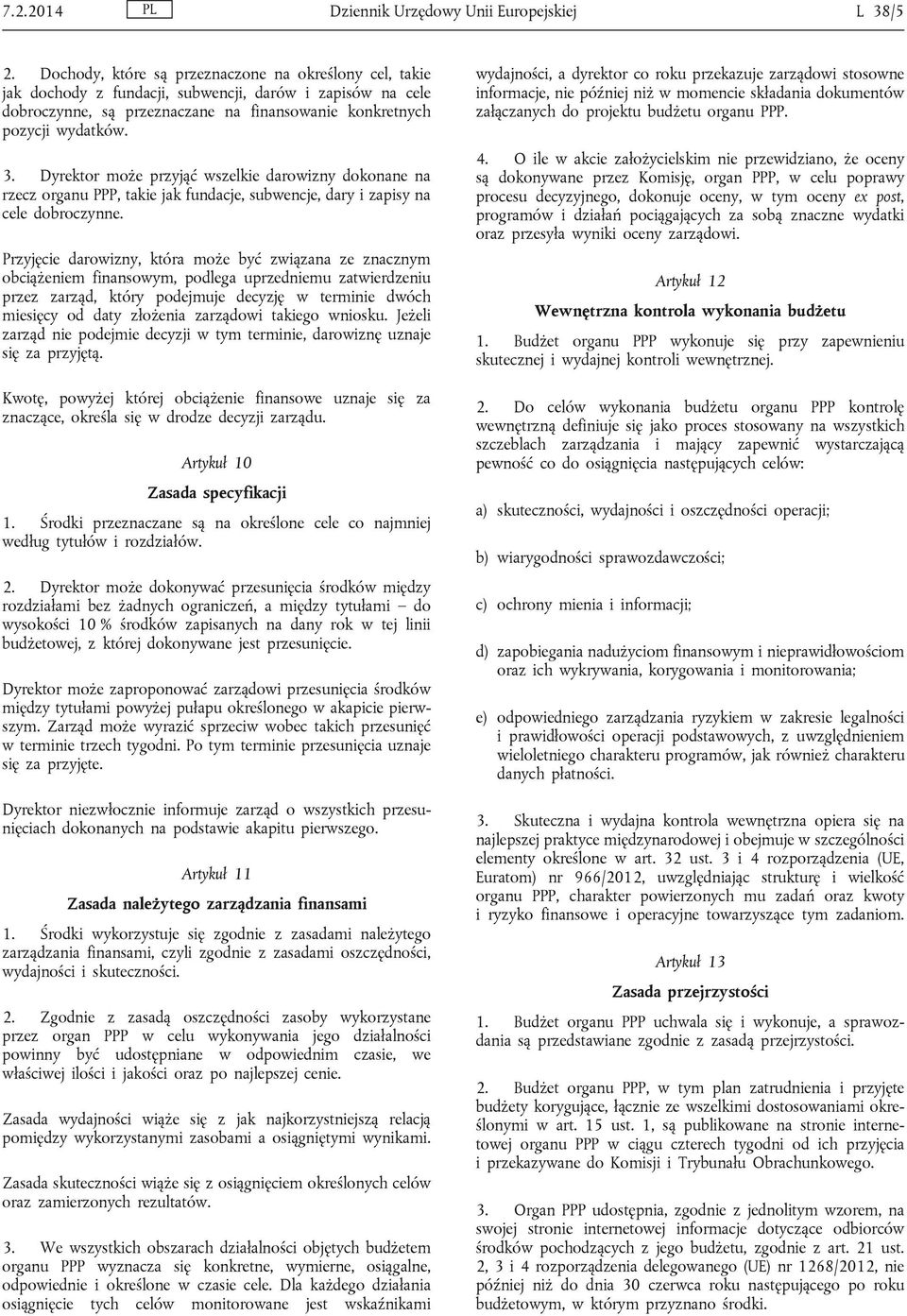 Dyrektor może przyjąć wszelkie darowizny dokonane na rzecz organu PPP, takie jak fundacje, subwencje, dary i zapisy na cele dobroczynne.