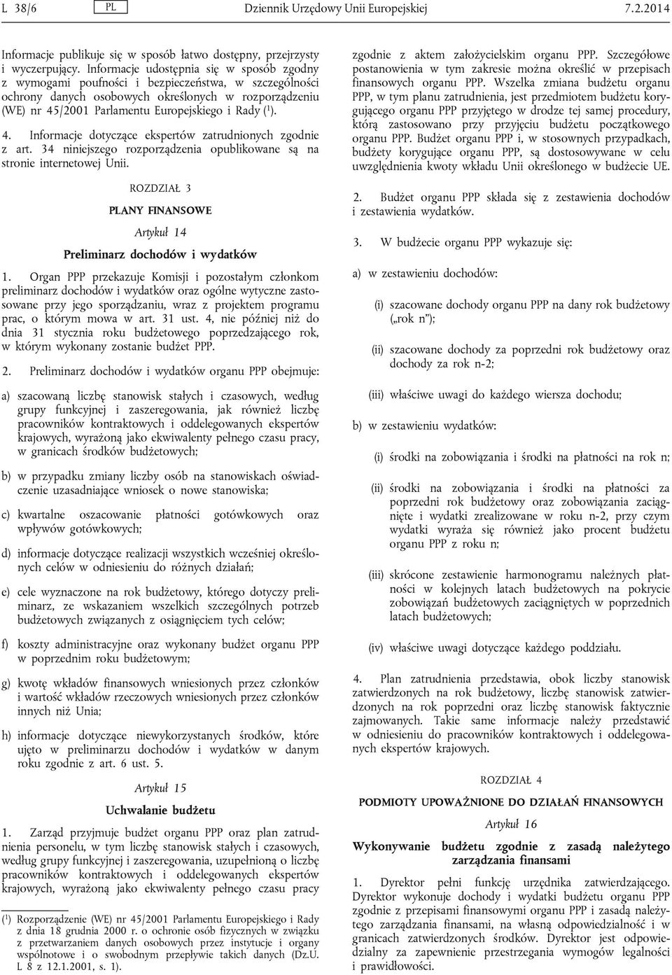 ( 1 ). 4. Informacje dotyczące ekspertów zatrudnionych zgodnie z art. 34 niniejszego rozporządzenia opublikowane są na stronie internetowej Unii.