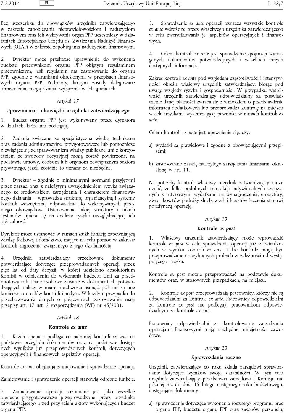 Dyrektor może przekazać uprawnienia do wykonania budżetu pracownikom organu PPP objętym regulaminem pracowniczym, jeśli regulamin ma zastosowanie do organu PPP, zgodnie z warunkami określonymi w