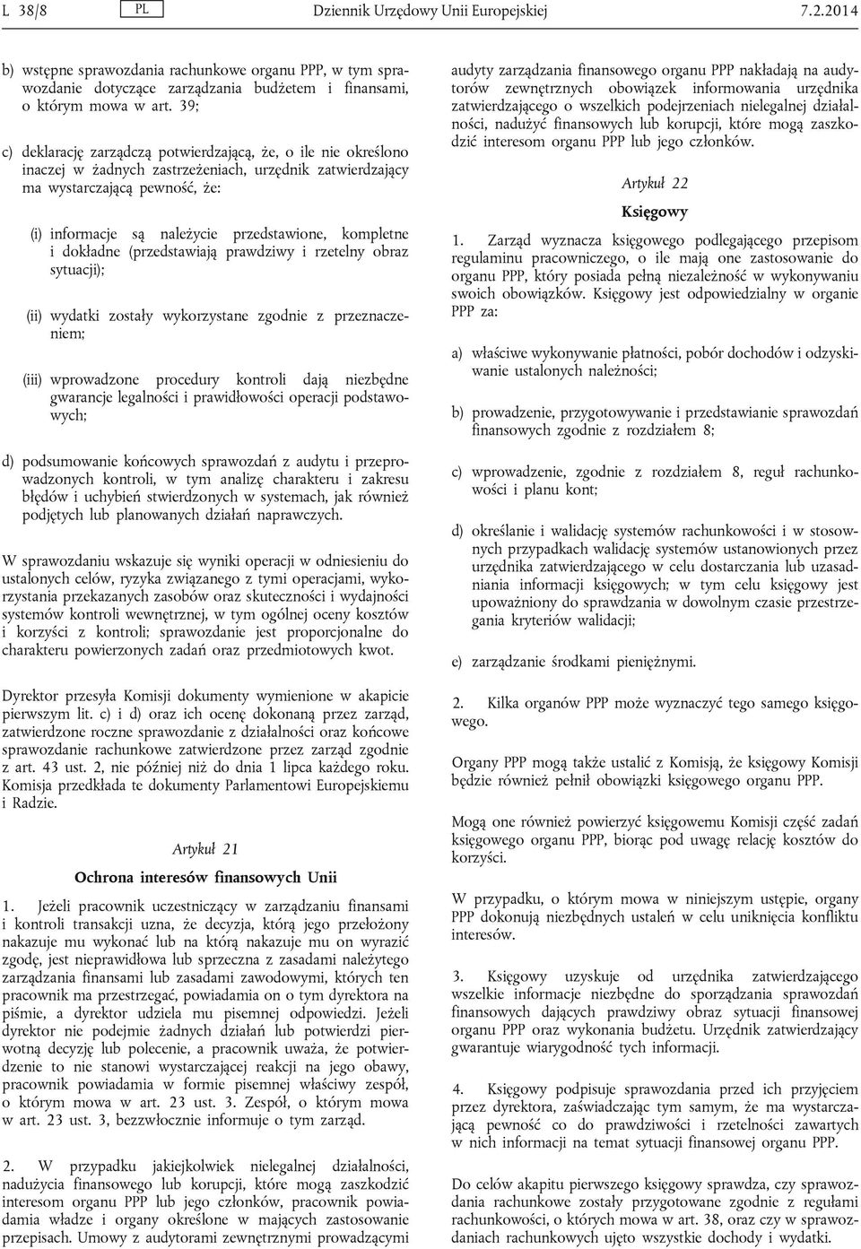 kompletne i dokładne (przedstawiają prawdziwy i rzetelny obraz sytuacji); (ii) wydatki zostały wykorzystane zgodnie z przeznaczeniem; (iii) wprowadzone procedury kontroli dają niezbędne gwarancje