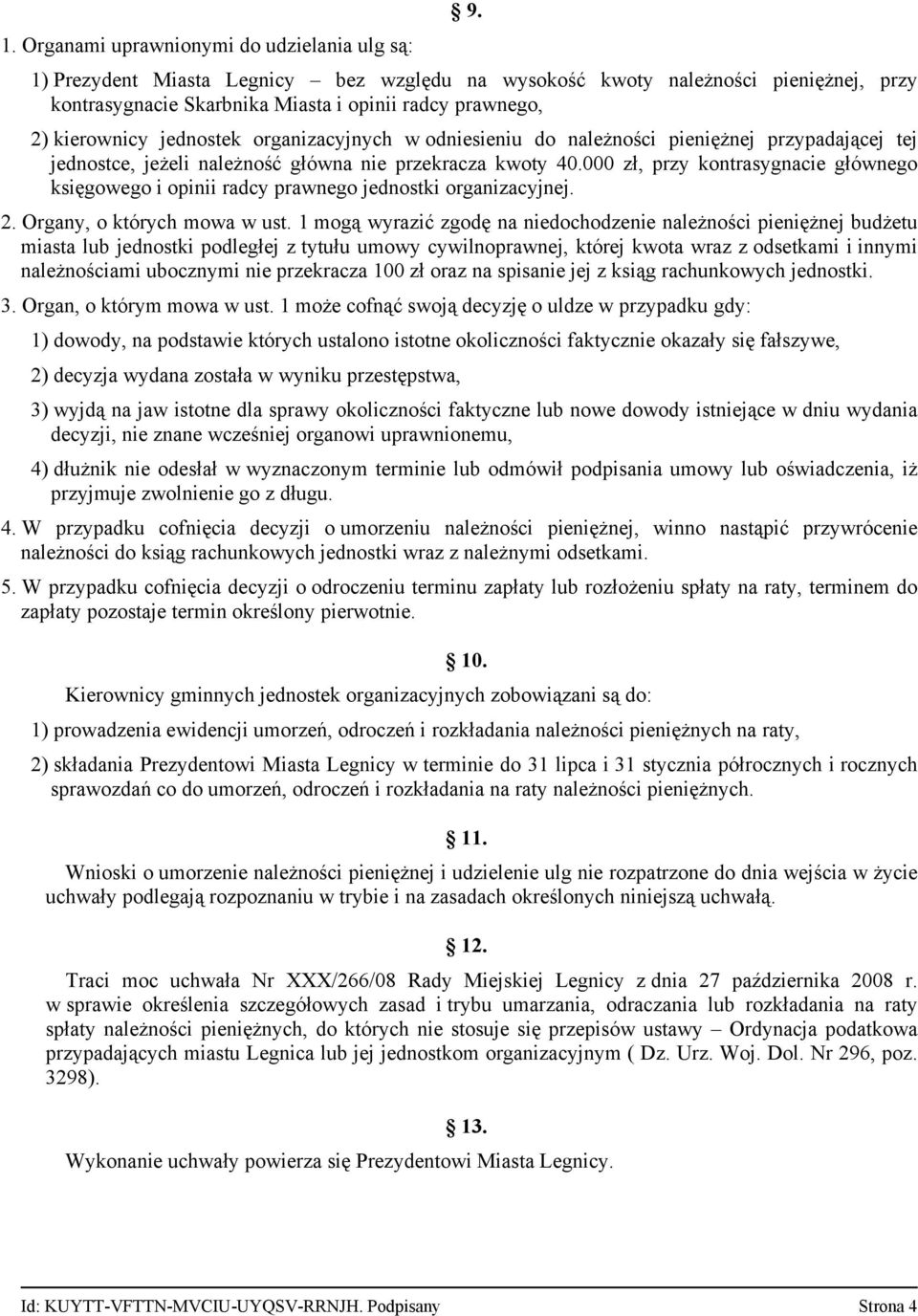 należności pieniężnej przypadającej tej jednostce, jeżeli należność główna nie przekracza kwoty 40.000 zł, przy kontrasygnacie głównego księgowego i opinii radcy prawnego jednostki organizacyjnej. 2.