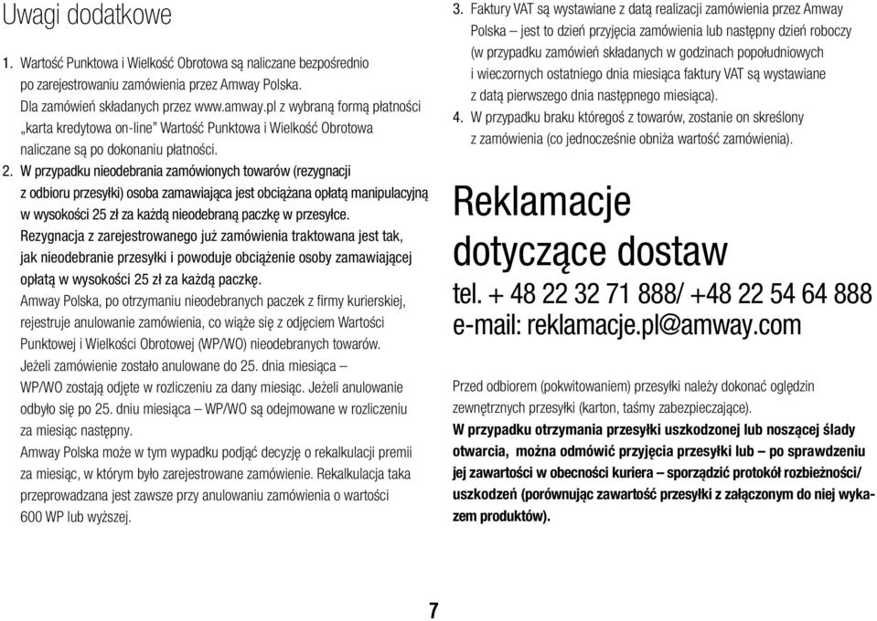 W przypadku nieodebrania zamówionych towarów (rezygnacji z odbioru przesyłki) osoba zamawiająca jest obciążana opłatą manipulacyjną w wysokości 25 zł za każdą nieodebraną paczkę w przesyłce.