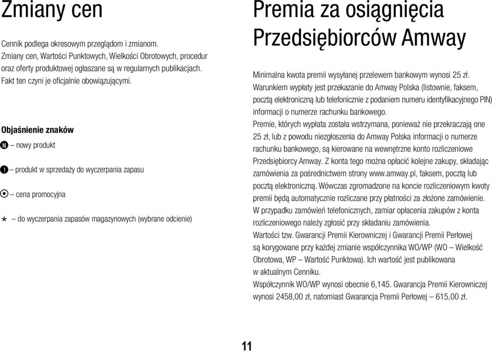 produkt w sprzedaży do wyczerpania zapasu * cena promocyjna do wyczerpania zapasów magazynowych (wybrane odcienie) Premia za osiągnięcia Przedsiębiorców Amway Minimalna kwota premii wysyłanej