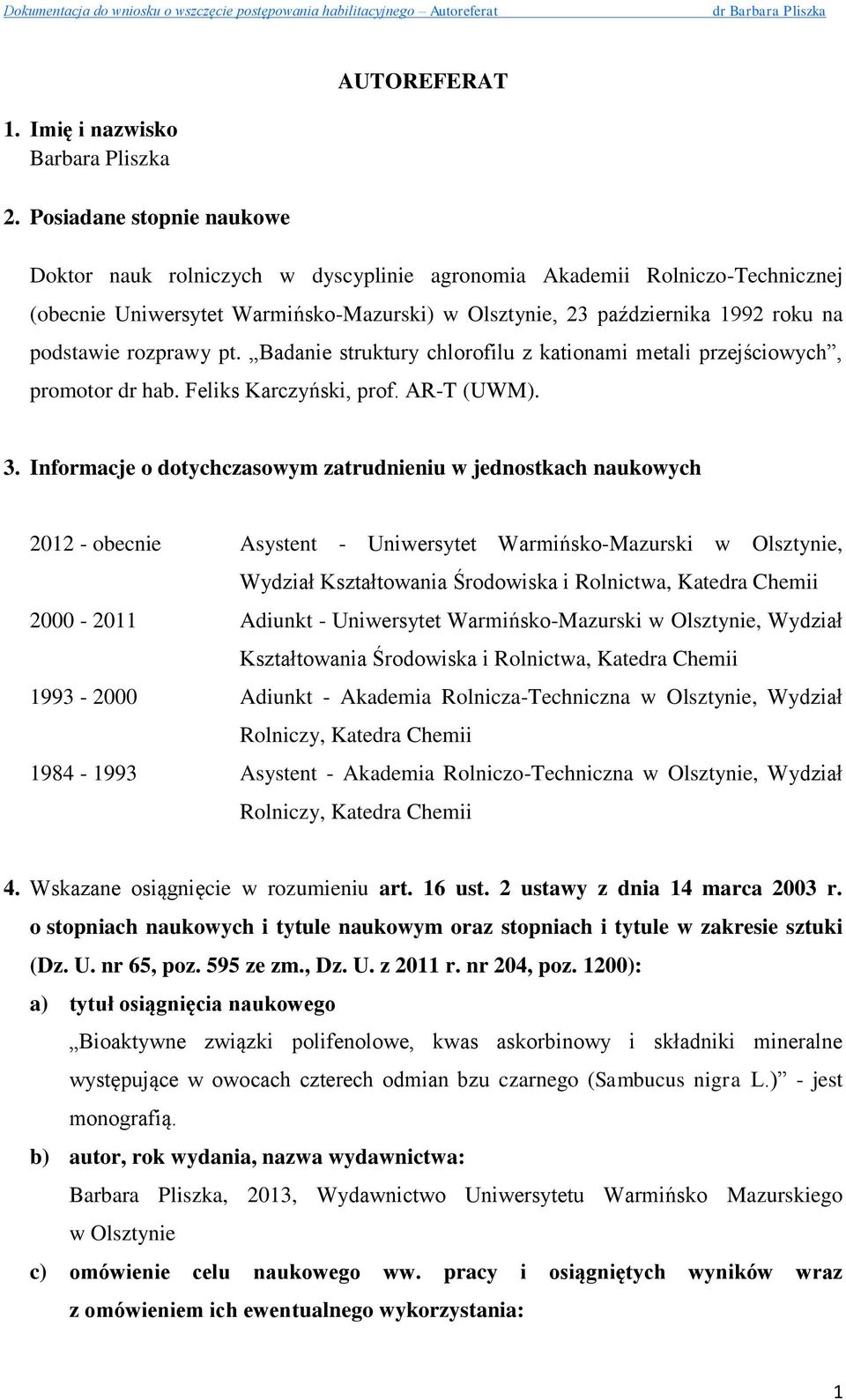 rozprawy pt. Badanie struktury chlorofilu z kationami metali przejściowych, promotor dr hab. Feliks Karczyński, prof. AR-T (UWM). 3.