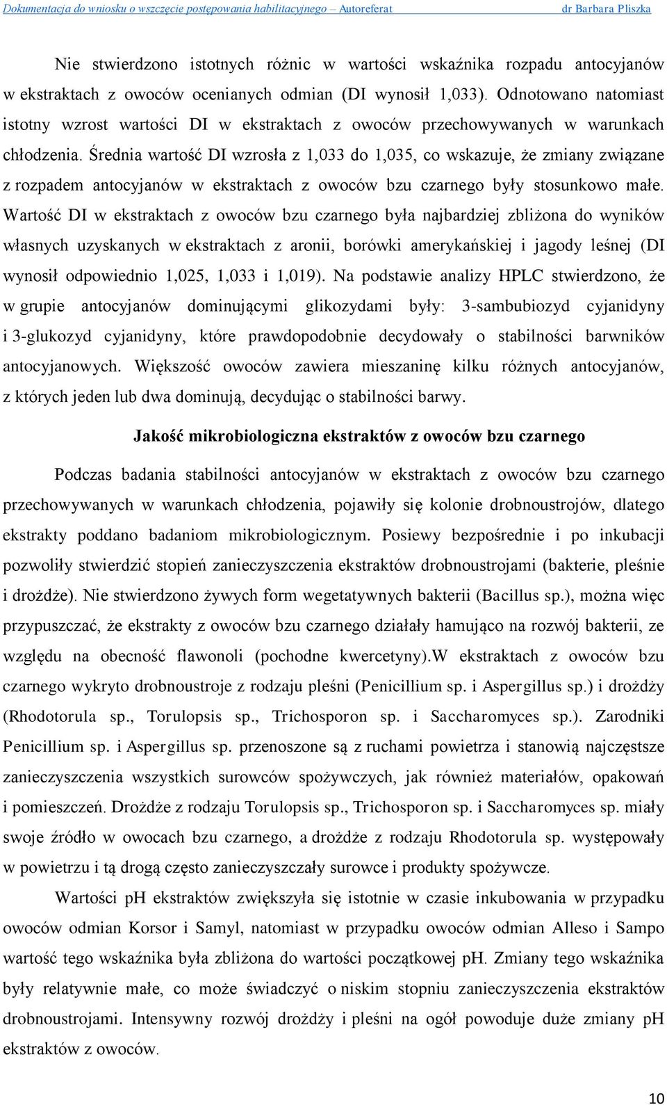 Średnia wartość DI wzrosła z 1,033 do 1,035, co wskazuje, że zmiany związane z rozpadem antocyjanów w ekstraktach z owoców bzu czarnego były stosunkowo małe.