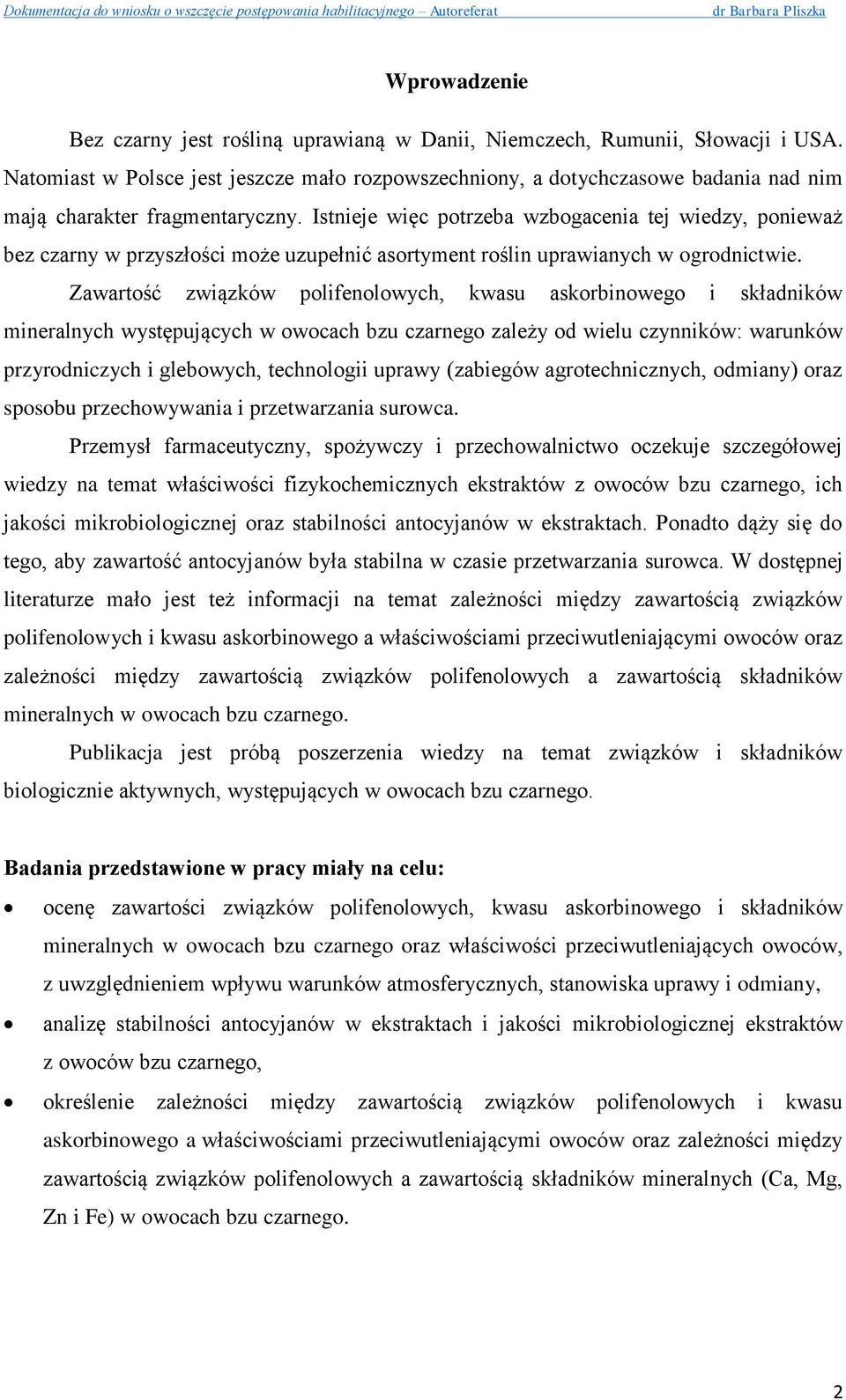 Istnieje więc potrzeba wzbogacenia tej wiedzy, ponieważ bez czarny w przyszłości może uzupełnić asortyment roślin uprawianych w ogrodnictwie.