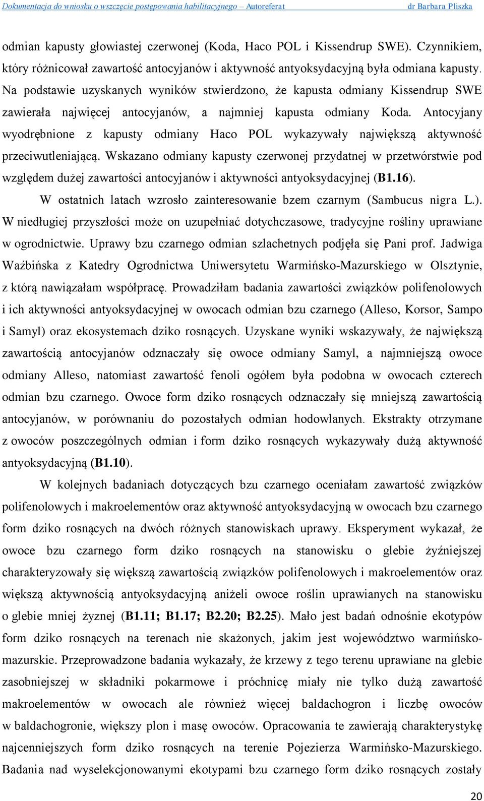 Antocyjany wyodrębnione z kapusty odmiany Haco POL wykazywały największą aktywność przeciwutleniającą.