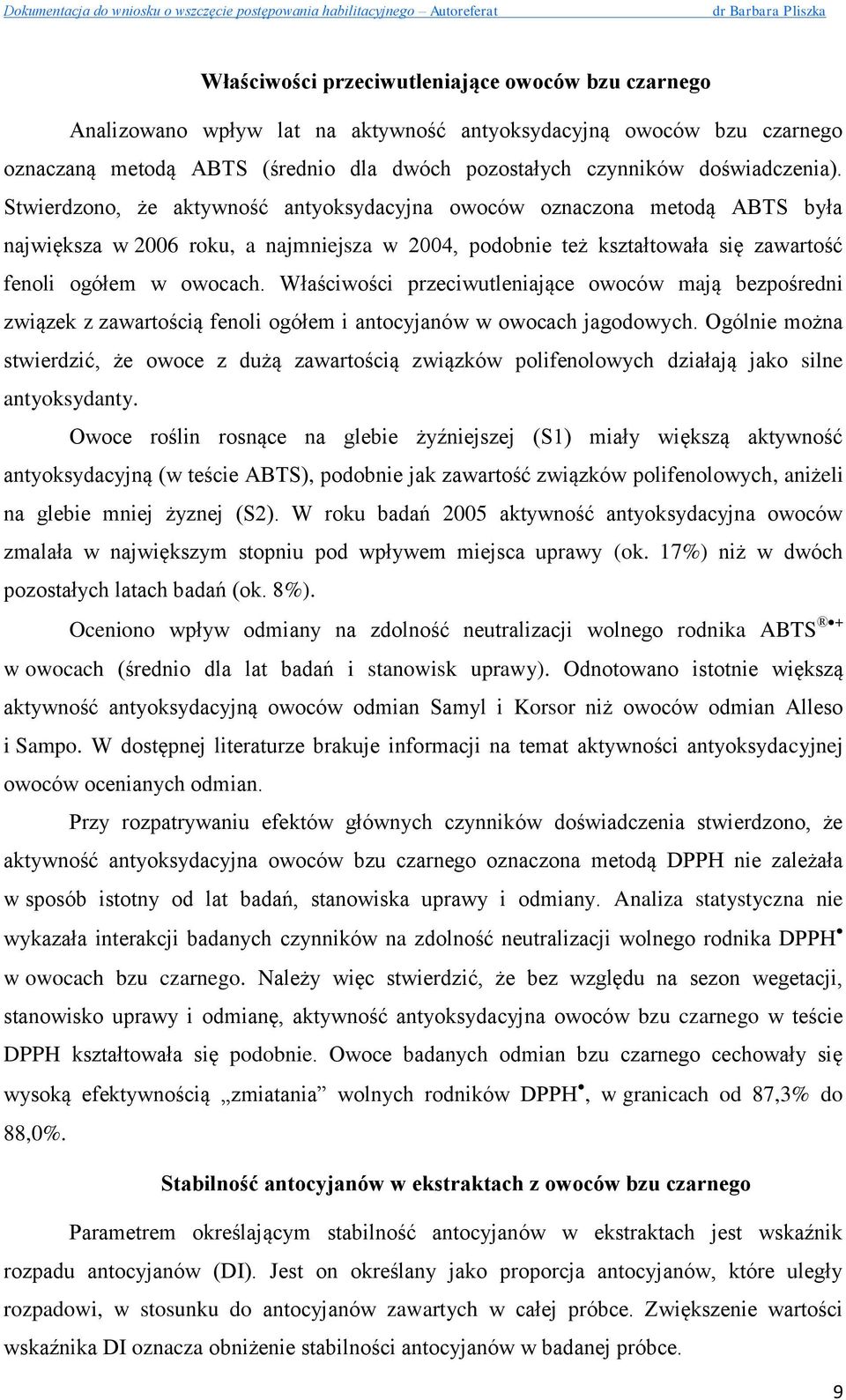 Właściwości przeciwutleniające owoców mają bezpośredni związek z zawartością fenoli ogółem i antocyjanów w owocach jagodowych.