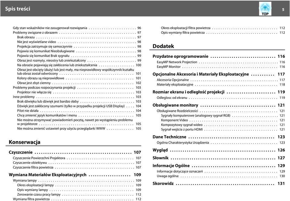 ..100 Obrz jest obcięty (duży) lub jest mły, m nieprwidłowy współczynnik ksztłtu lub obrz zostł odwrócony... 101 Kolory obrzu są nieprwidłowe... 101 Obrz jest zbyt ciemny.