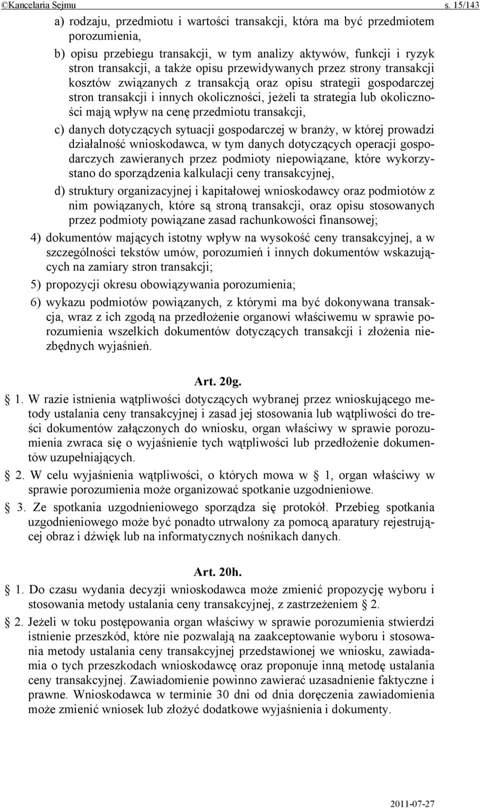 przewidywanych przez strony transakcji kosztów związanych z transakcją oraz opisu strategii gospodarczej stron transakcji i innych okoliczności, jeżeli ta strategia lub okoliczności mają wpływ na