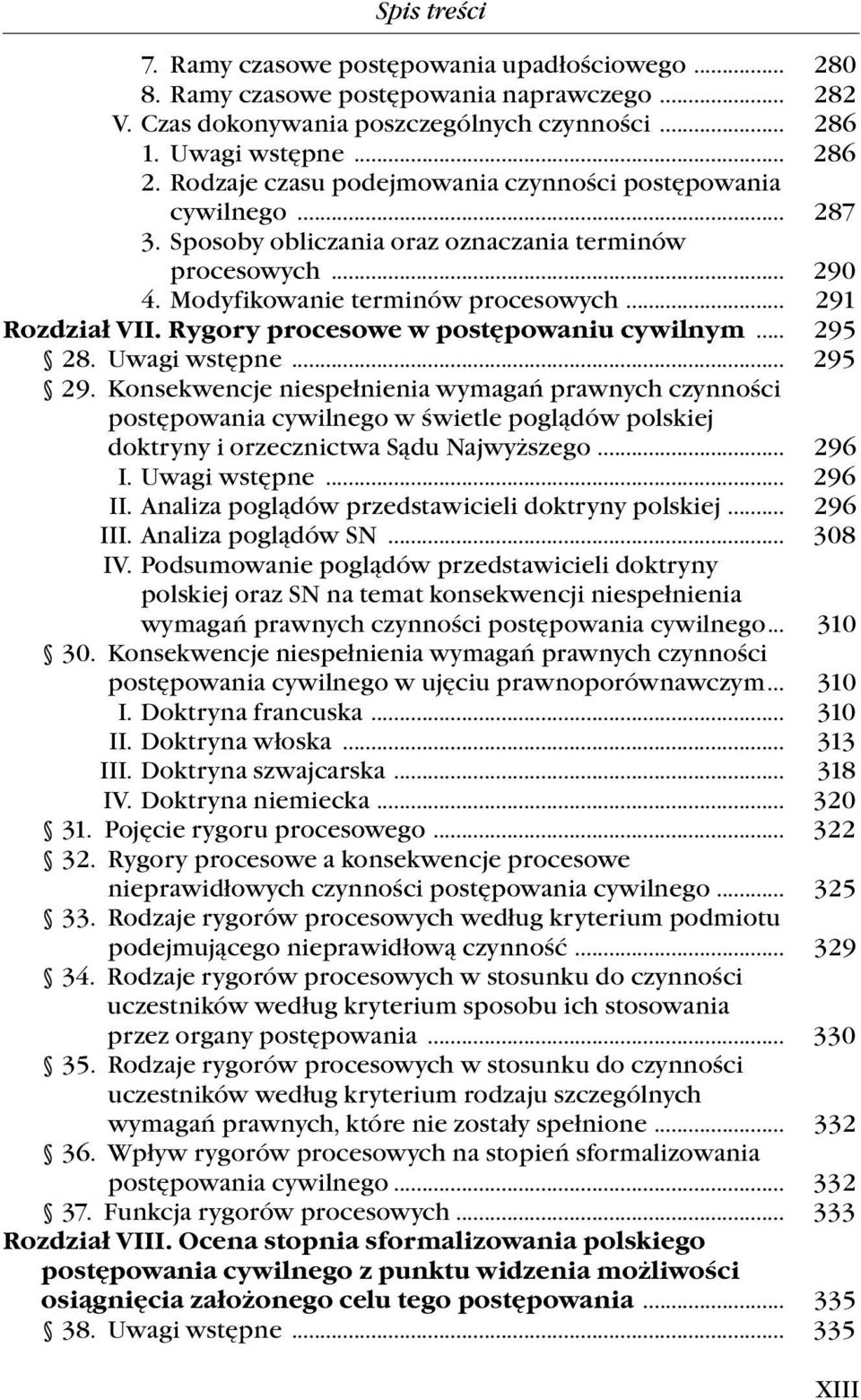 Rygory procesowe w postępowaniu cywilnym... 295..28. Uwagi.wstępne.... 295..29...Konsekwencje.niespełnienia.wymagań.prawnych.czynności. postępowania.cywilnego.w.świetle.poglądów.polskiej.. doktryny.i.orzecznictwa.