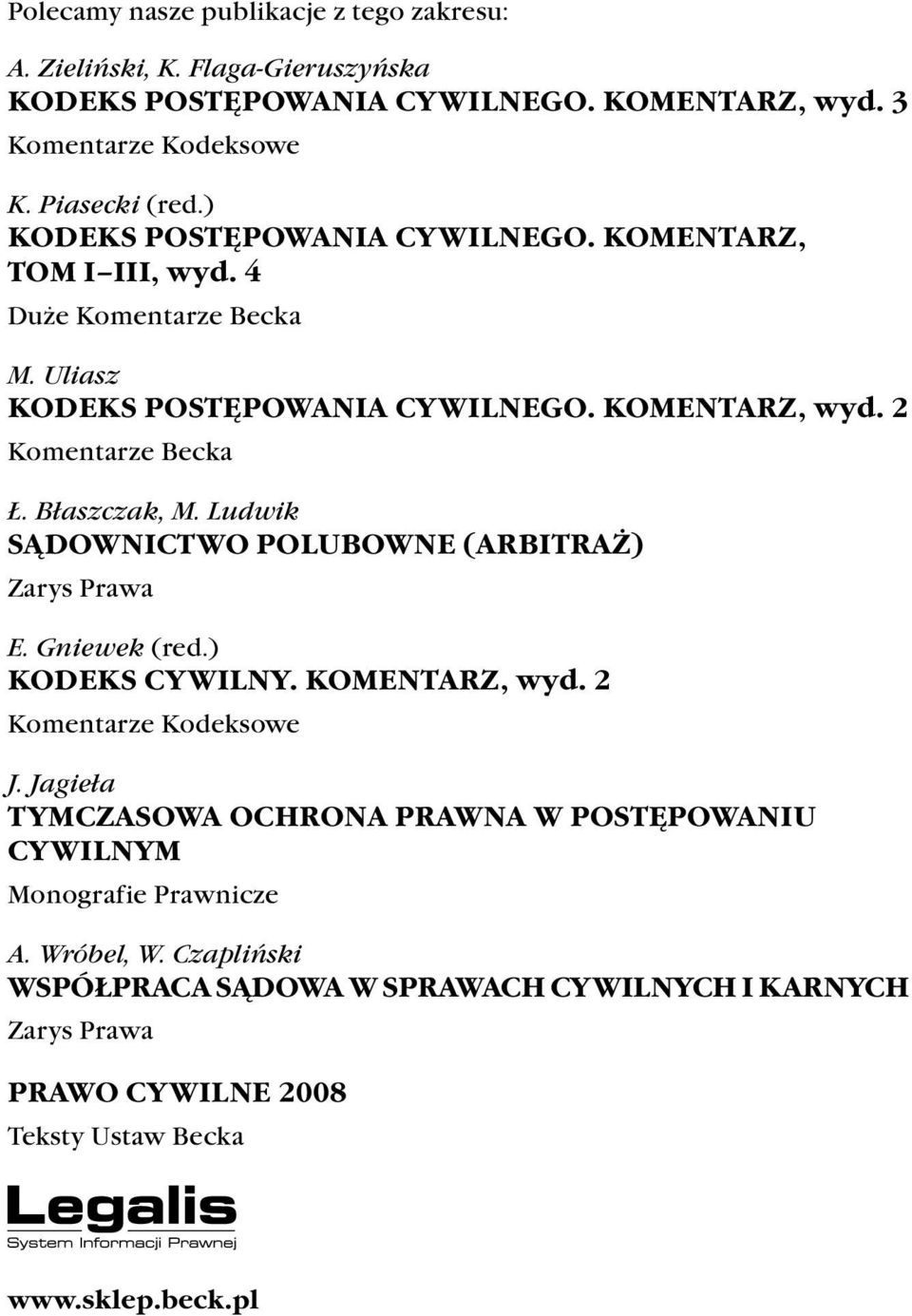 Błaszczak, M. Ludwik SĄDOWNICTWO POLUBOWNE (ARBITRAŻ) Zarys Prawa E. Gniewek (red.) KODEKS CYWILNY. KOMENTARZ, wyd. 2 Komentarze Kodeksowe J.