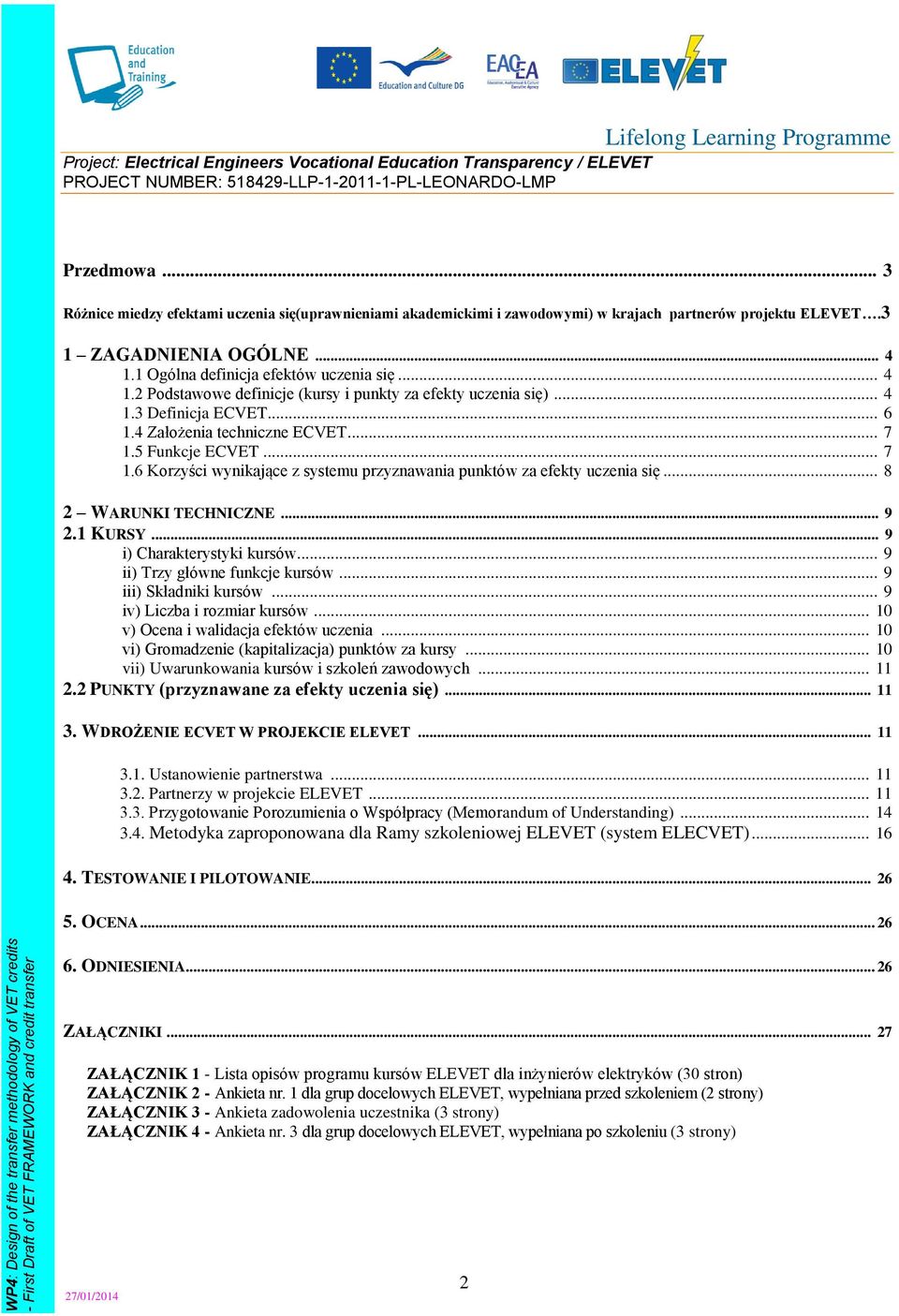 5 Funkcje ECVET... 7 1.6 Korzyści wynikające z systemu przyznawania punktów za efekty uczenia się... 8 2 WARUNKI TECHNICZNE... 9 2.1 KURSY... 9 i) Charakterystyki kursów.