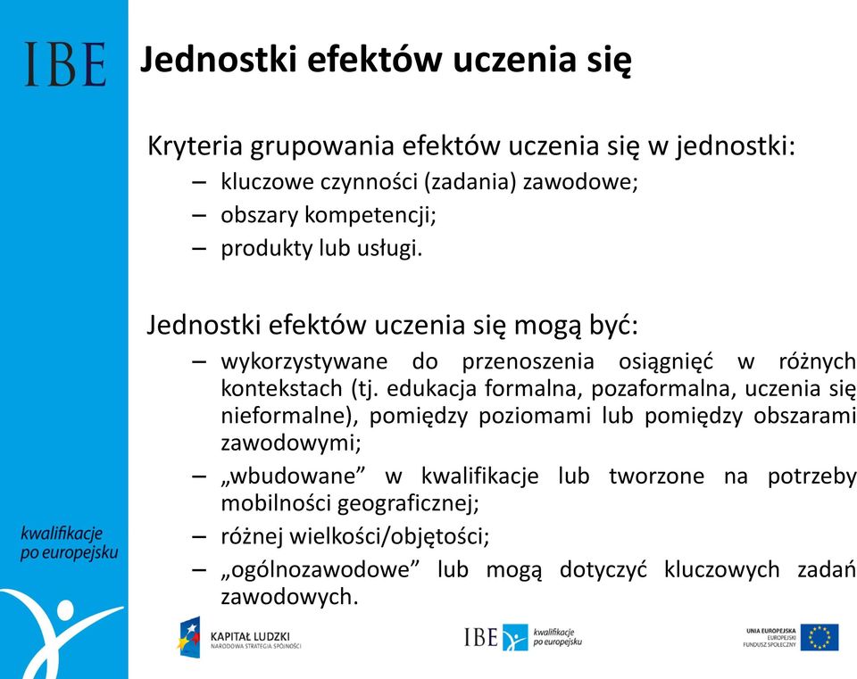 Jednostki efektów uczenia się mogą być: wykorzystywane do przenoszenia osiągnięć w różnych kontekstach (tj.