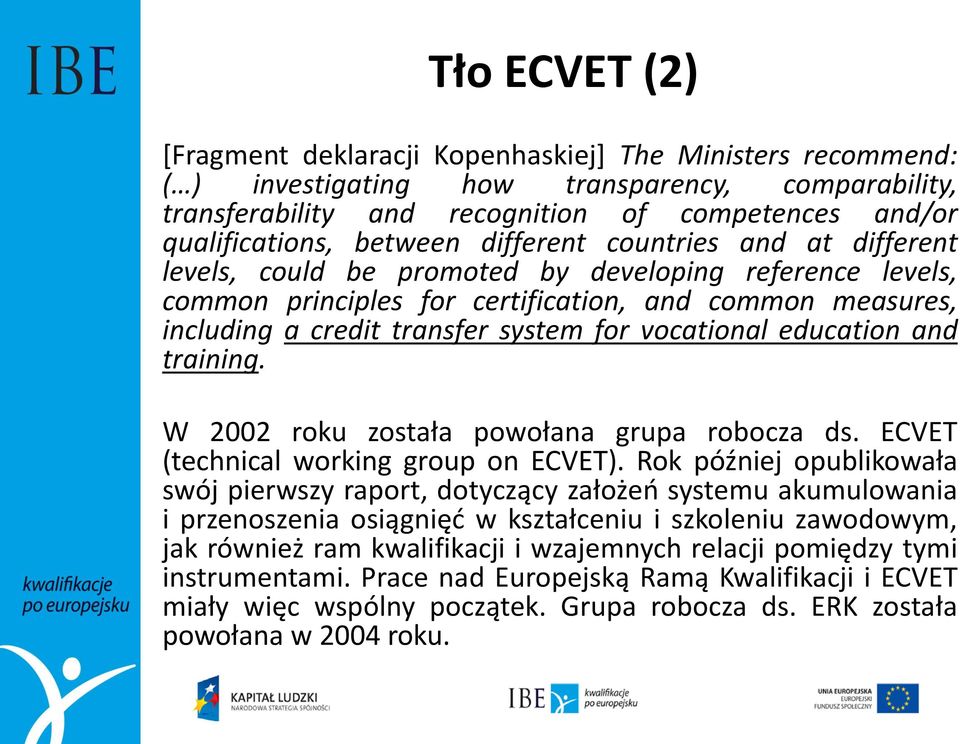 vocational education and training. W 2002 roku została powołana grupa robocza ds. ECVET (technical working group on ECVET).