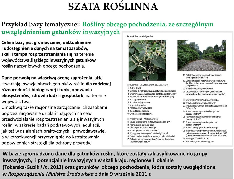 Dane pozwolą na właściwą ocenę zagrożenia jakie stwarzają inwazje obcych gatunków roślin dla rodzimej różnorodności biologicznej i funkcjonowania ekosystemów, zdrowia ludzi i gospodarki na terenie